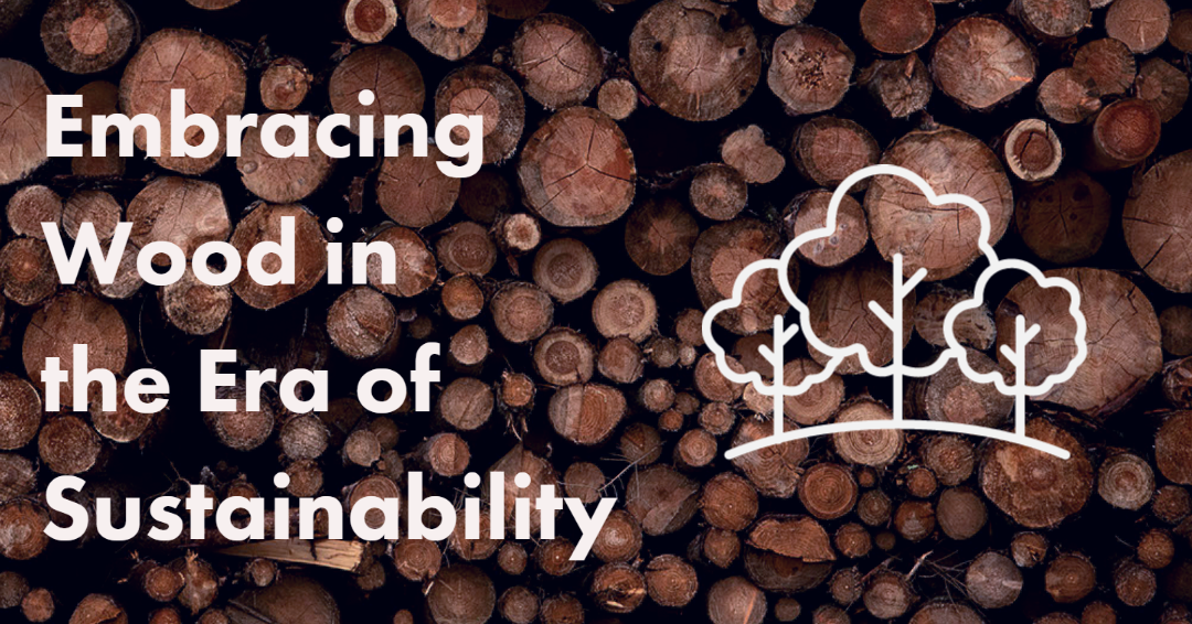 Embracing Wood in the Era of Sustainability